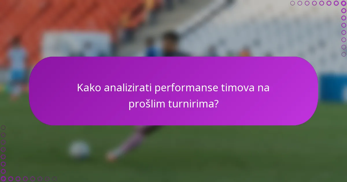 Kako analizirati performanse timova na prošlim turnirima?