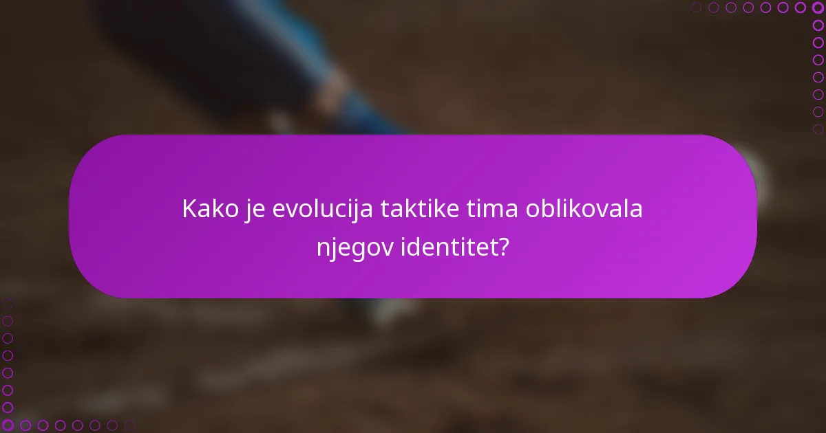 Kako je evolucija taktike tima oblikovala njegov identitet?