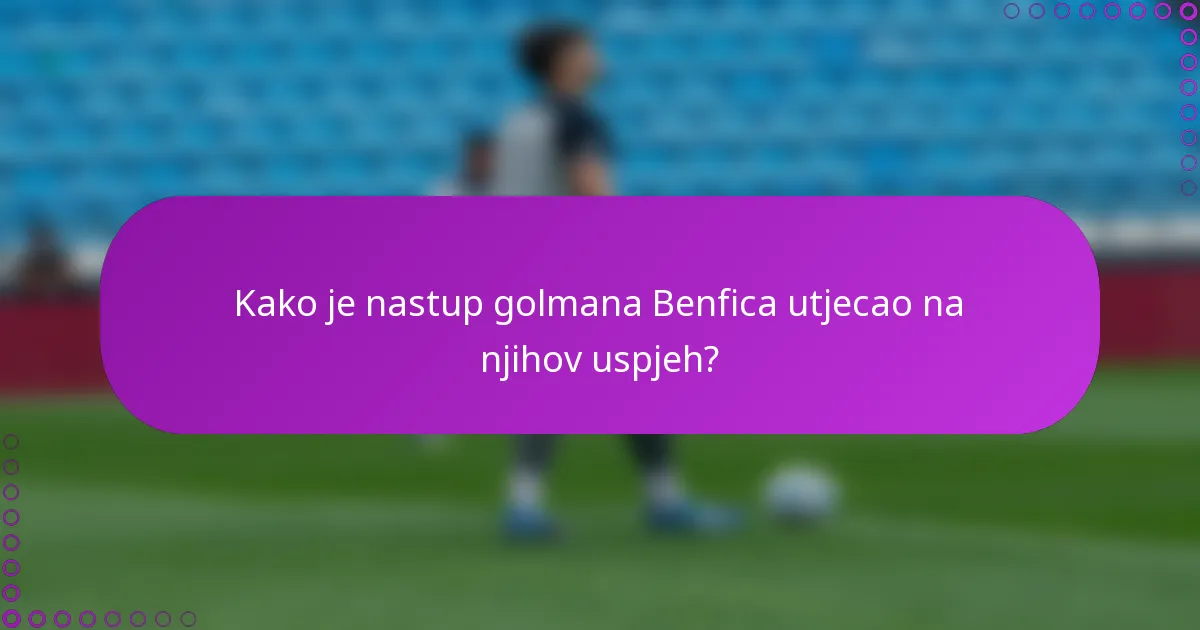 Kako je nastup golmana Benfica utjecao na njihov uspjeh?