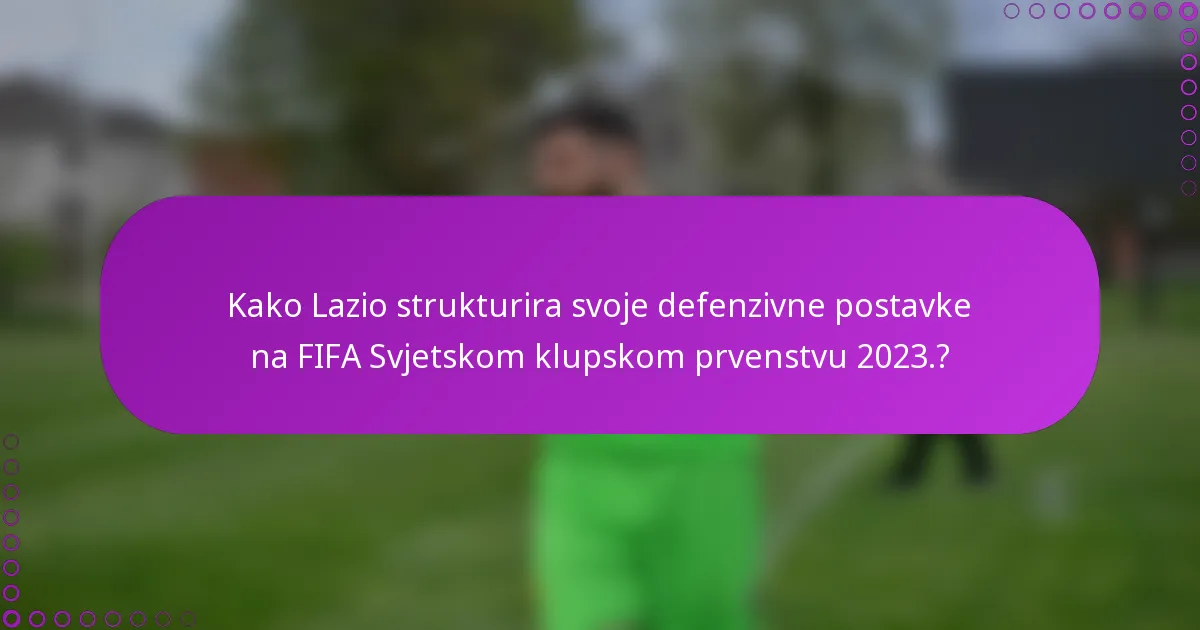 Kako Lazio strukturira svoje defenzivne postavke na FIFA Svjetskom klupskom prvenstvu 2023.?