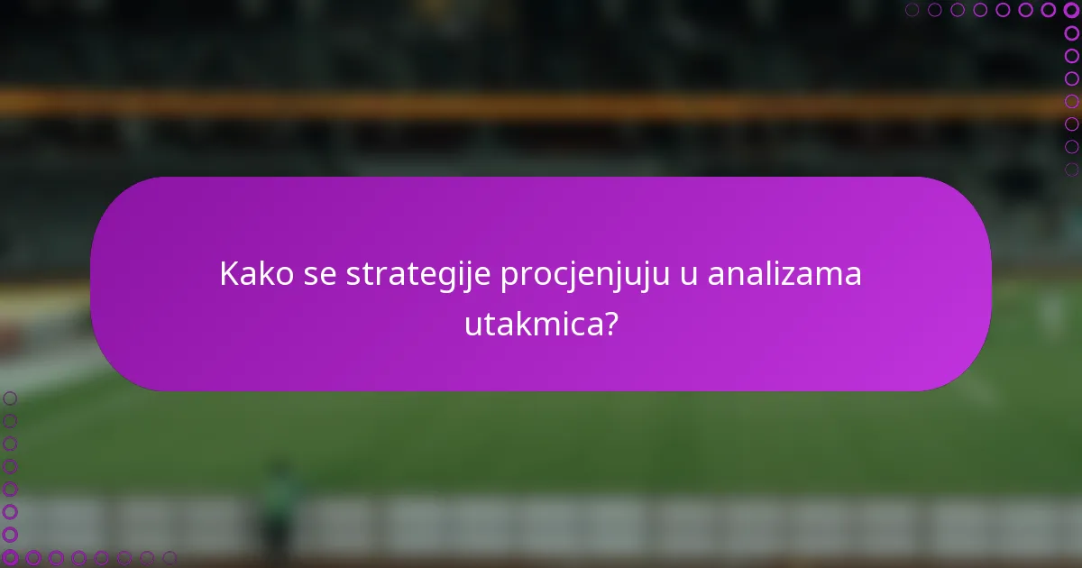 Kako se strategije procjenjuju u analizama utakmica?