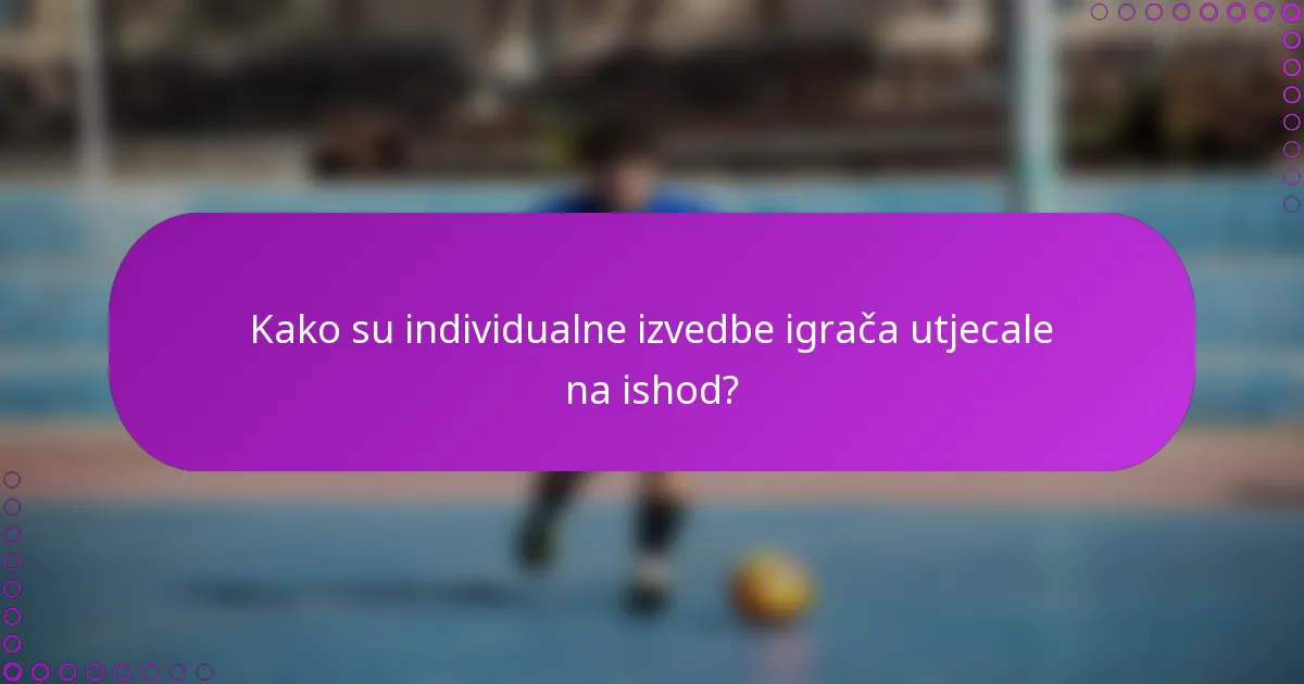 Kako su individualne izvedbe igrača utjecale na ishod?