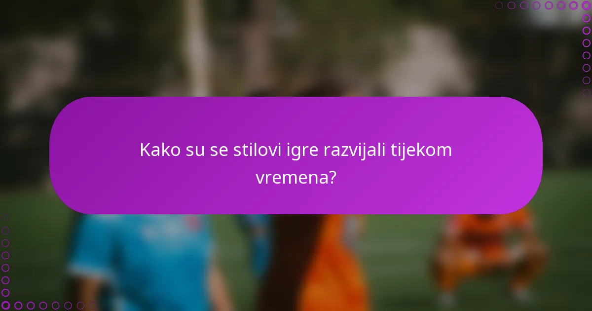 Kako su se stilovi igre razvijali tijekom vremena?