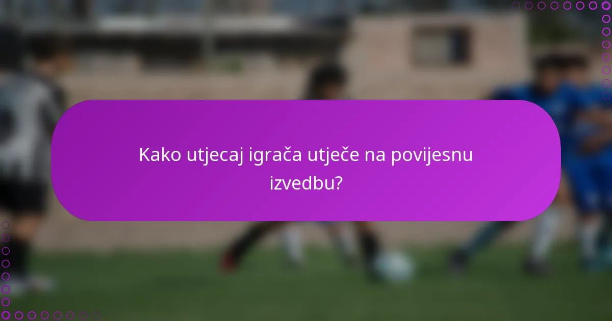 Kako utjecaj igrača utječe na povijesnu izvedbu?