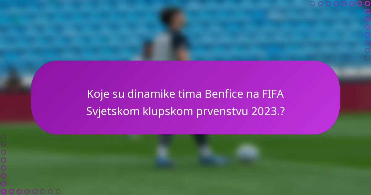 Koje su dinamike tima Benfice na FIFA Svjetskom klupskom prvenstvu 2023.?