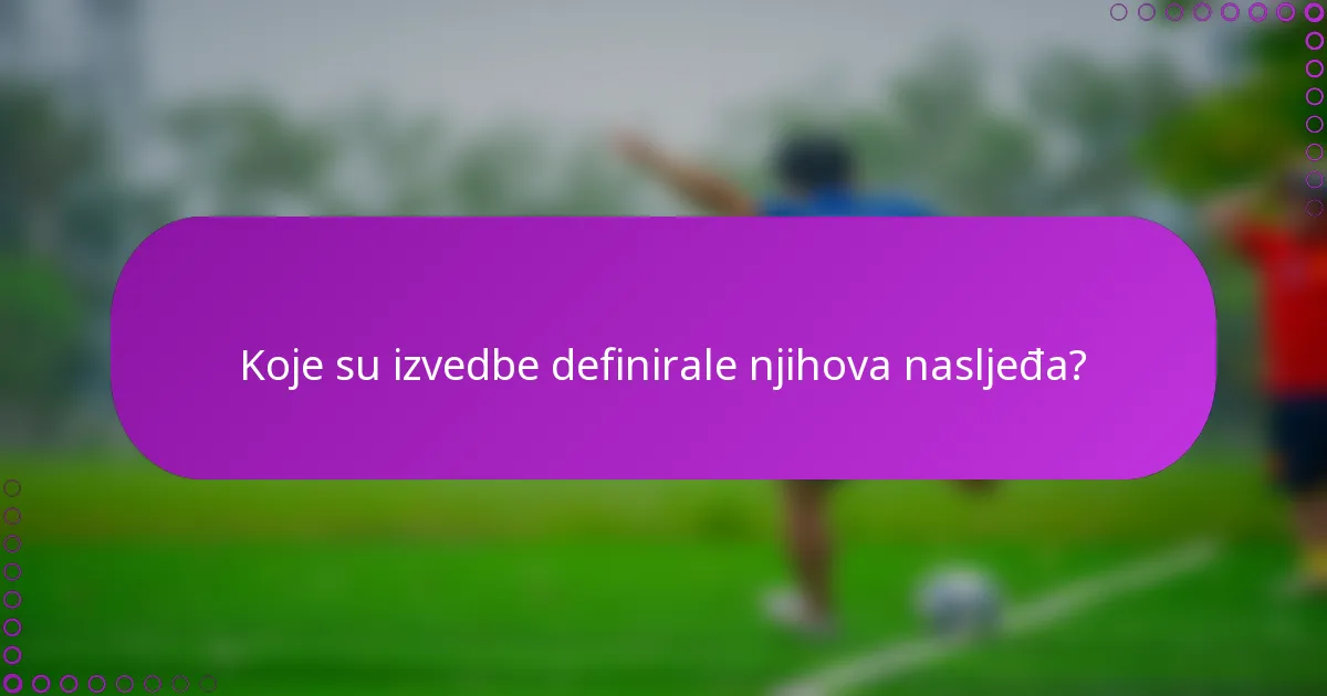 Koje su izvedbe definirale njihova nasljeđa?
