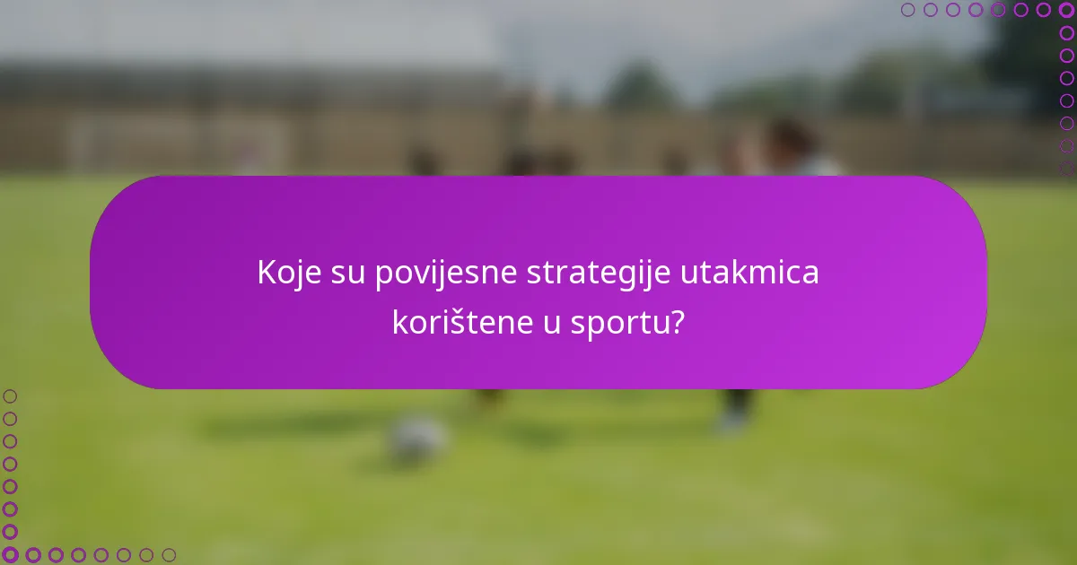 Koje su povijesne strategije utakmica korištene u sportu?