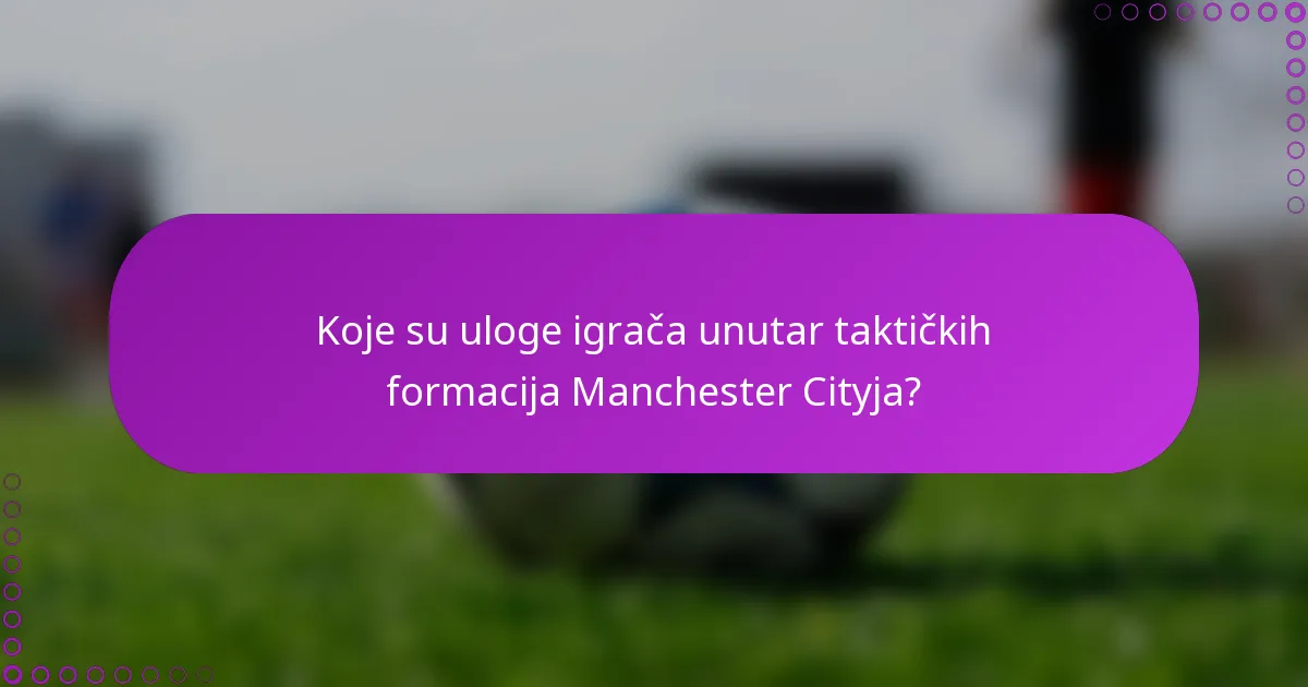 Koje su uloge igrača unutar taktičkih formacija Manchester Cityja?