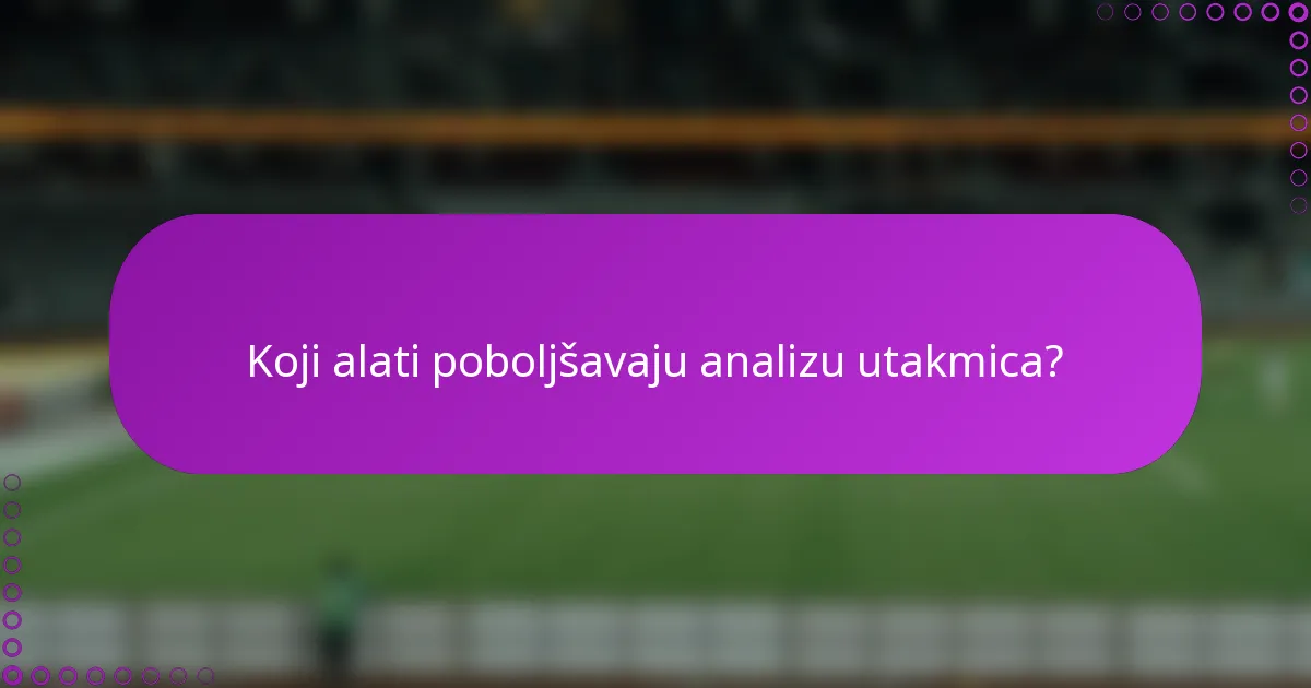 Koji alati poboljšavaju analizu utakmica?