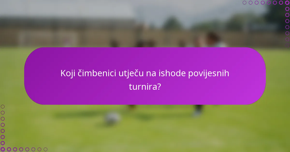 Koji čimbenici utječu na ishode povijesnih turnira?