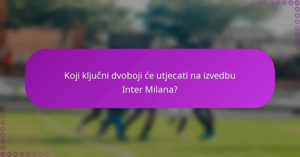 Koji ključni dvoboji će utjecati na izvedbu Inter Milana?