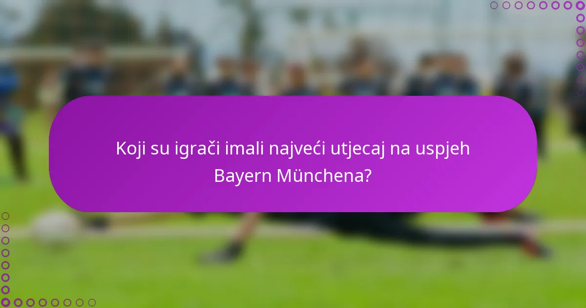 Koji su igrači imali najveći utjecaj na uspjeh Bayern Münchena?